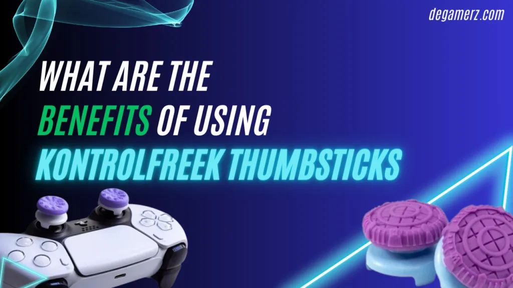 What are the Benefits of Using Kontrolfreek Thumbsticks | DeGamerz